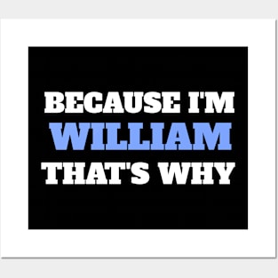 Because I'm William That's Why Posters and Art